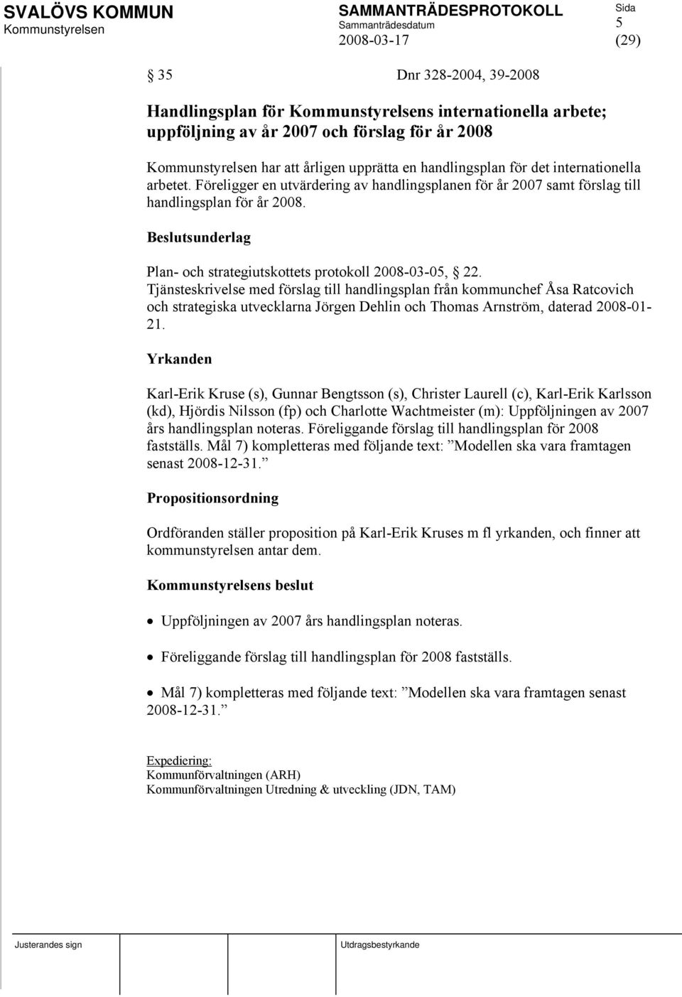 Tjänsteskrivelse med förslag till handlingsplan från kommunchef Åsa Ratcovich och strategiska utvecklarna Jörgen Dehlin och Thomas Arnström, daterad 2008-01- 21.