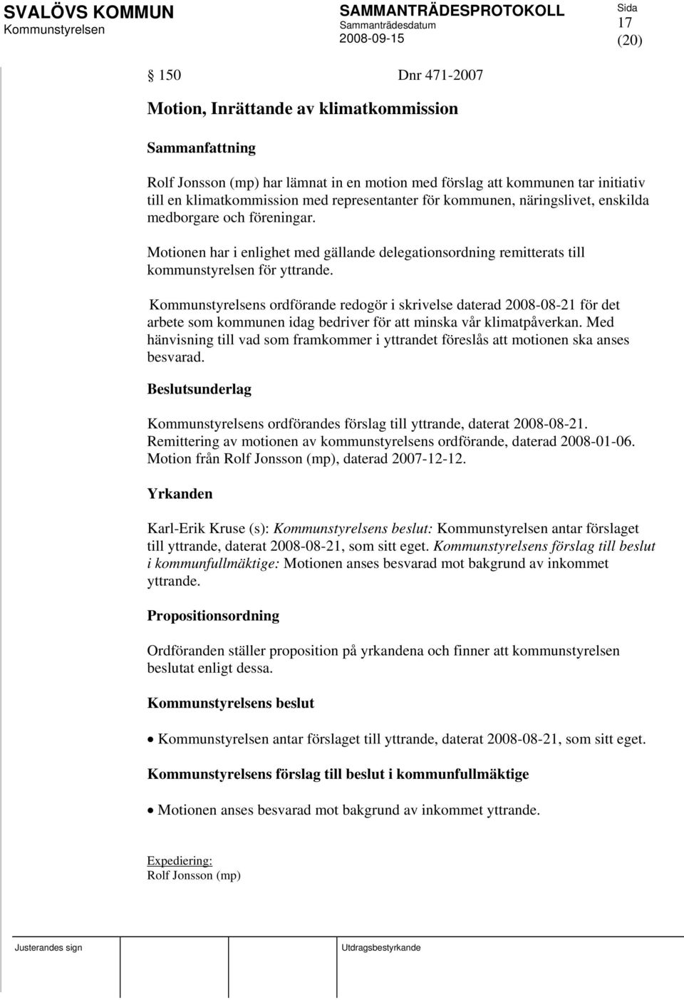 s ordförande redogör i skrivelse daterad 2008-08-21 för det arbete som kommunen idag bedriver för att minska vår klimatpåverkan.