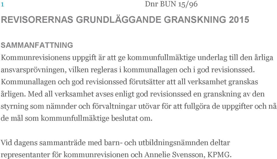 Kommunallagen och god revisionssed förutsätter att all verksamhet granskas årligen.