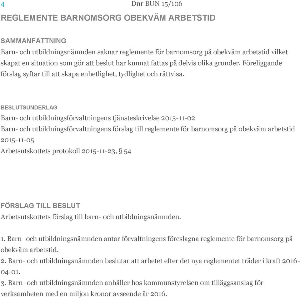 Barn- och utbildningsförvaltningens tjänsteskrivelse 2015-11-02 Barn- och utbildningsförvaltningens förslag till reglemente för barnomsorg på obekväm arbetstid 2015-11-05 Arbetsutskottets protokoll