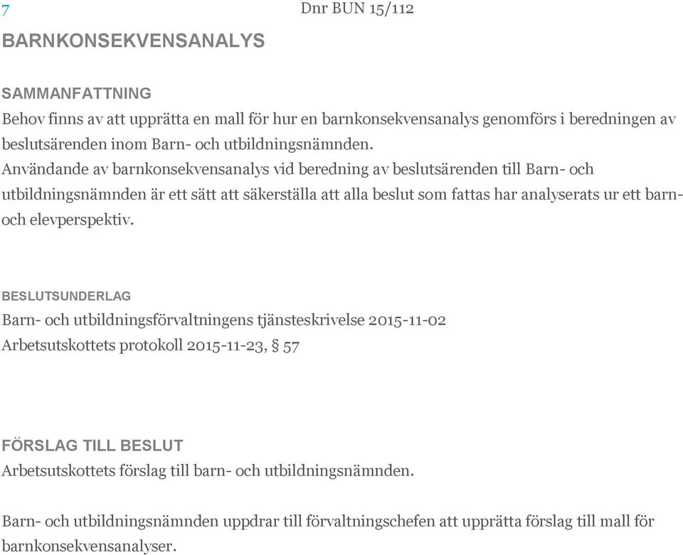 Användande av barnkonsekvensanalys vid beredning av beslutsärenden till Barn- och utbildningsnämnden är ett sätt att säkerställa att alla beslut som fattas har