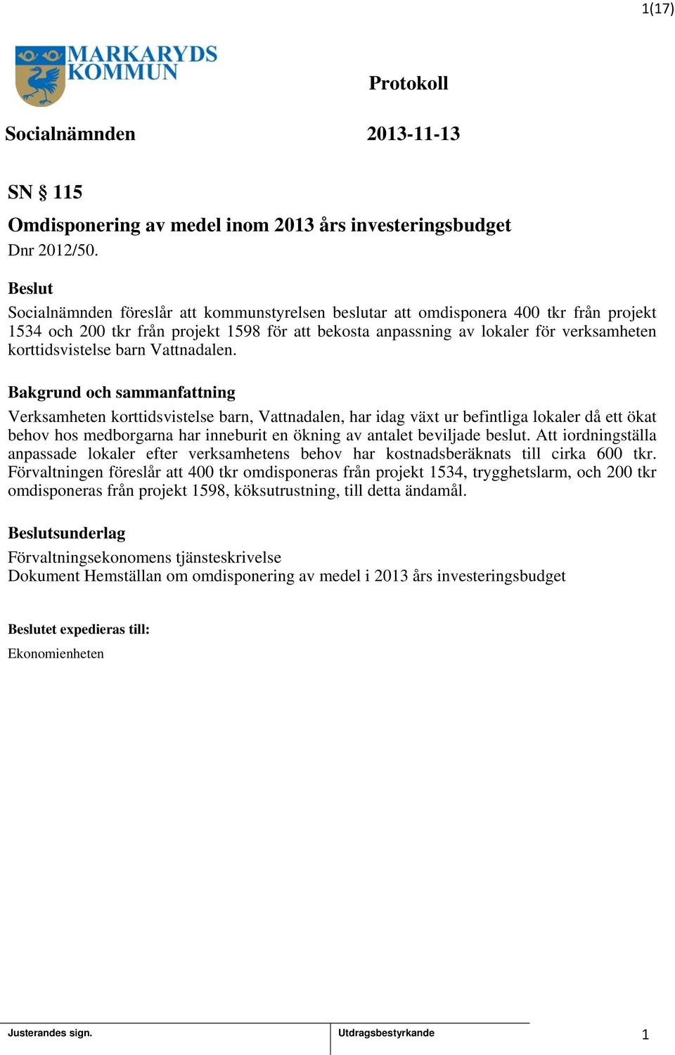 Vattnadalen. Verksamheten korttidsvistelse barn, Vattnadalen, har idag växt ur befintliga lokaler då ett ökat behov hos medborgarna har inneburit en ökning av antalet beviljade beslut.