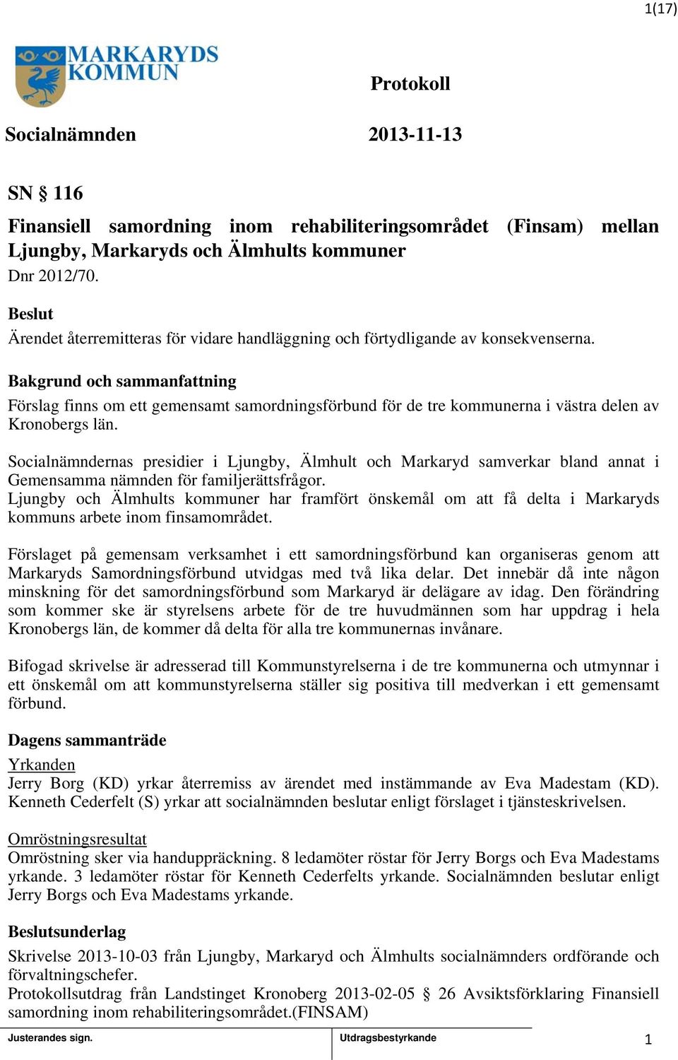 Socialnämndernas presidier i Ljungby, Älmhult och Markaryd samverkar bland annat i Gemensamma nämnden för familjerättsfrågor.