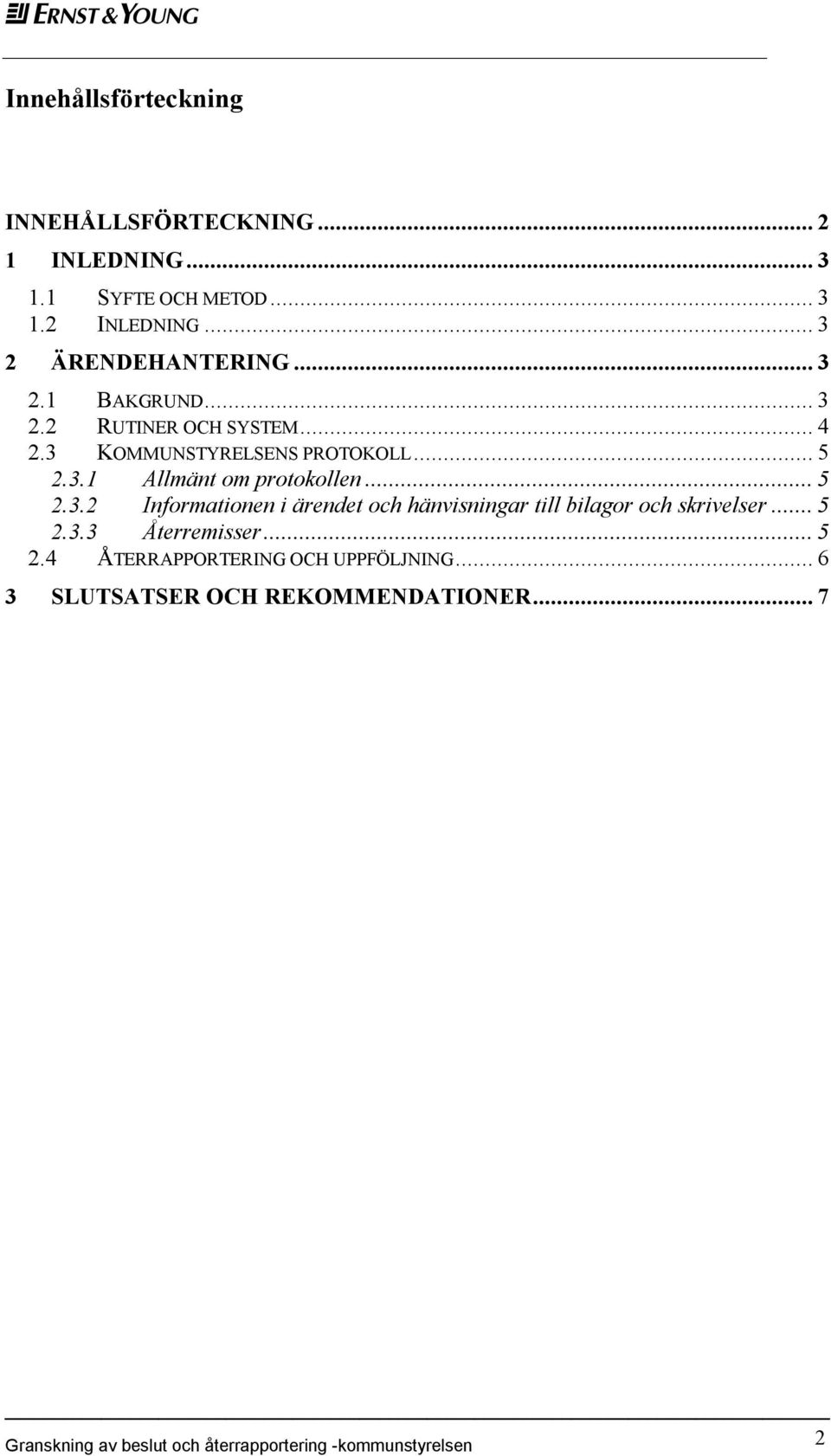 ..5 2.3.3 Återremisser...5 2.4 ÅTERRAPPORTERING OCH UPPFÖLJNING...6 3 SLUTSATSER OCH REKOMMENDATIONER.