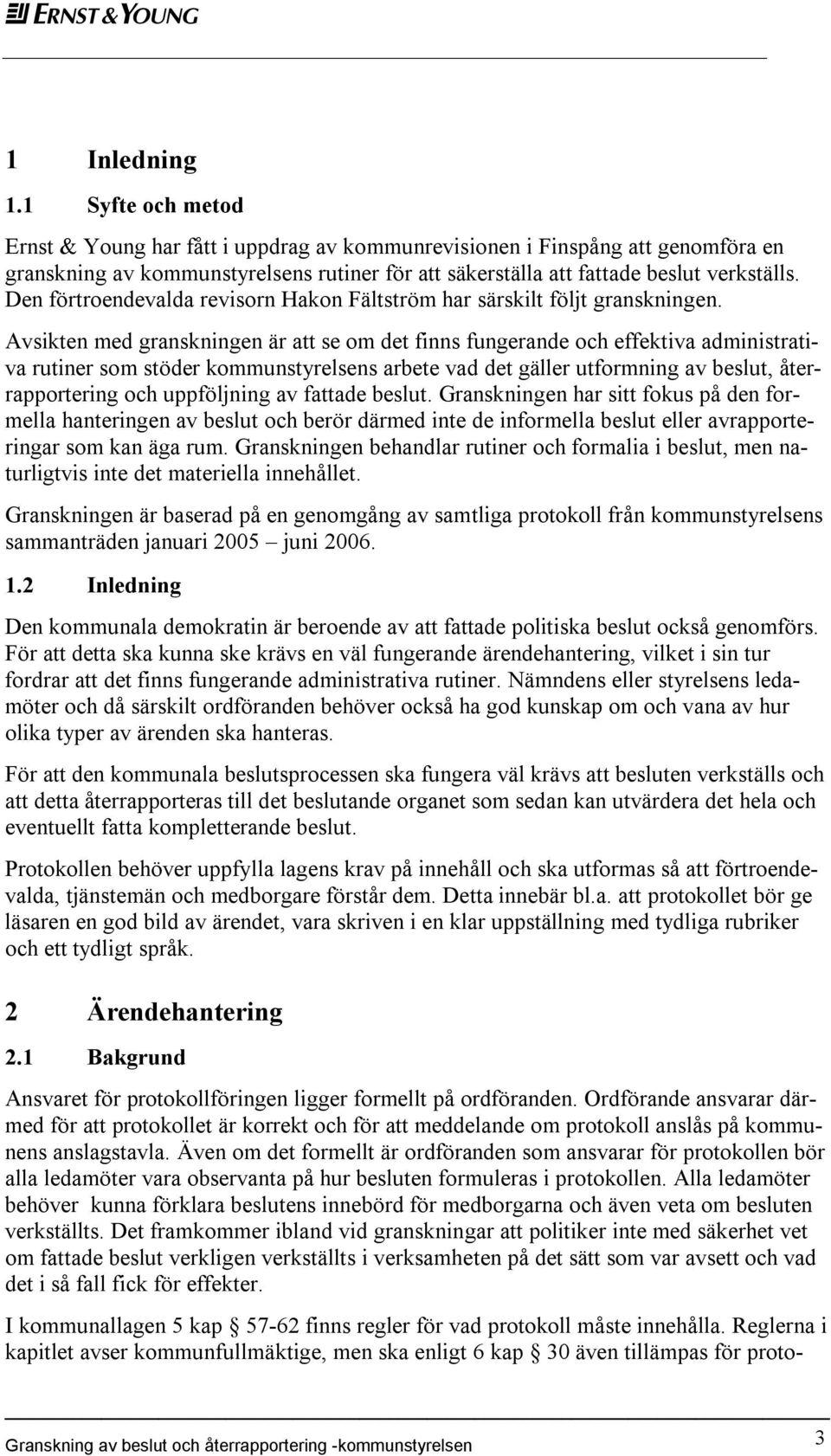 Den förtroendevalda revisorn Hakon Fältström har särskilt följt granskningen.