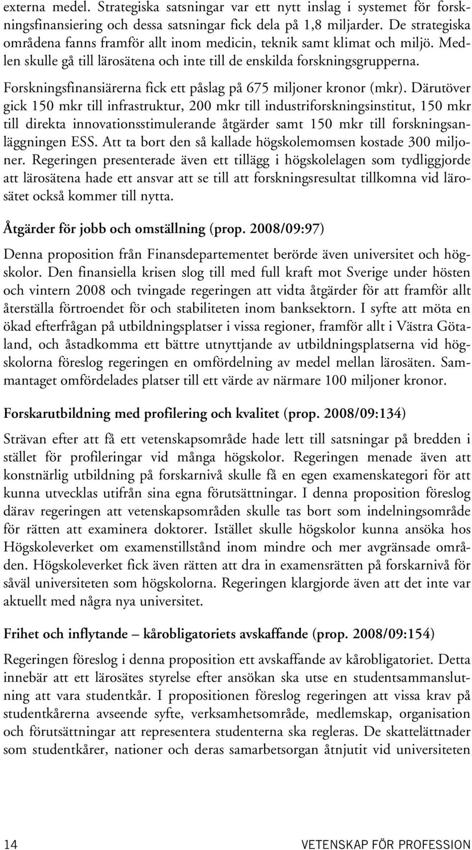 Forskningsfinansiärerna fick ett påslag på 675 miljoner kronor (mkr).
