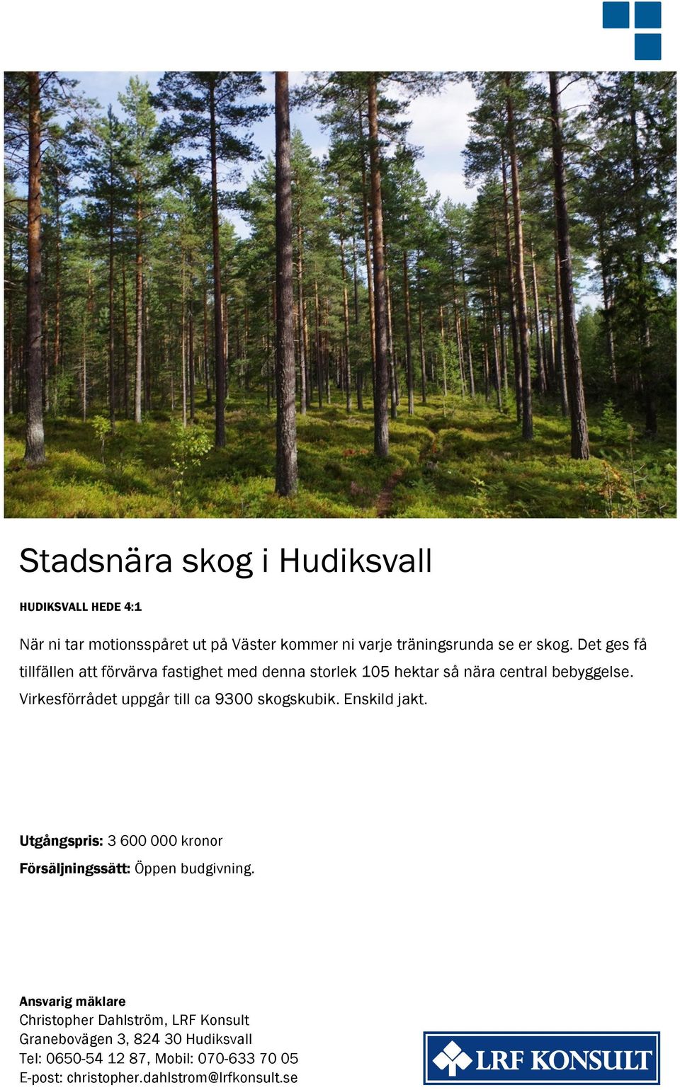 Virkesförrådet uppgår till ca 9300 skogskubik. Enskild jakt. Utgångspris: 3 600 000 kronor Försäljningssätt: Öppen budgivning.