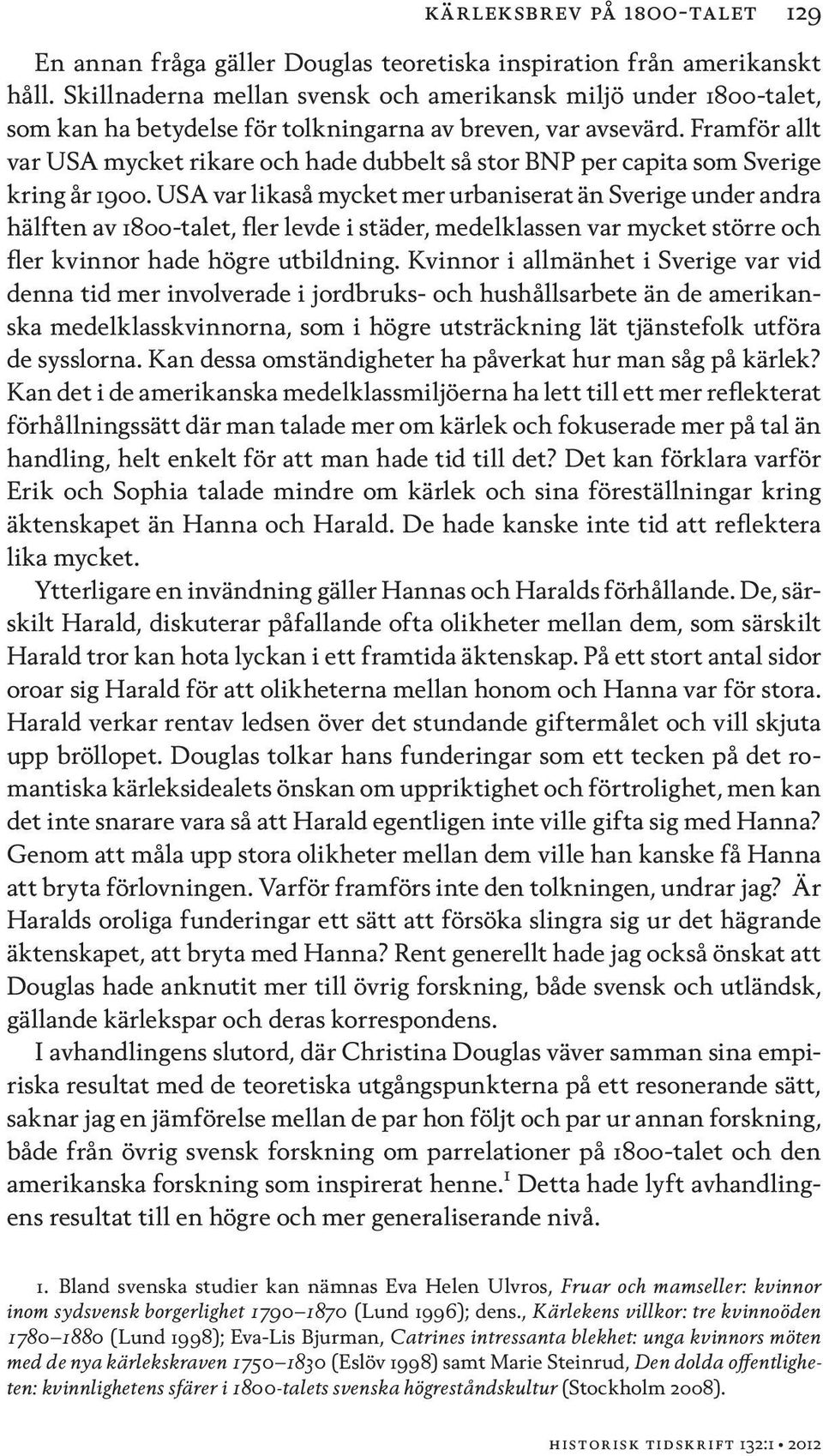 Framför allt var USA mycket rikare och hade dubbelt så stor BNP per capita som Sverige kring år 1900.