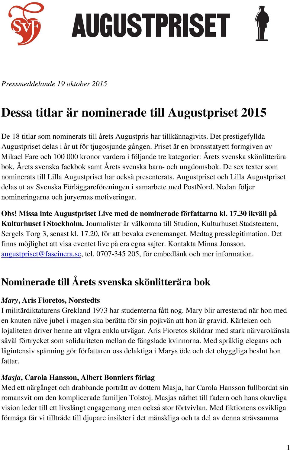 Priset är en bronsstatyett formgiven av Mikael Fare och 100 000 kronor vardera i följande tre kategorier: Årets svenska skönlitterära bok, Årets svenska fackbok samt Årets svenska barn- och
