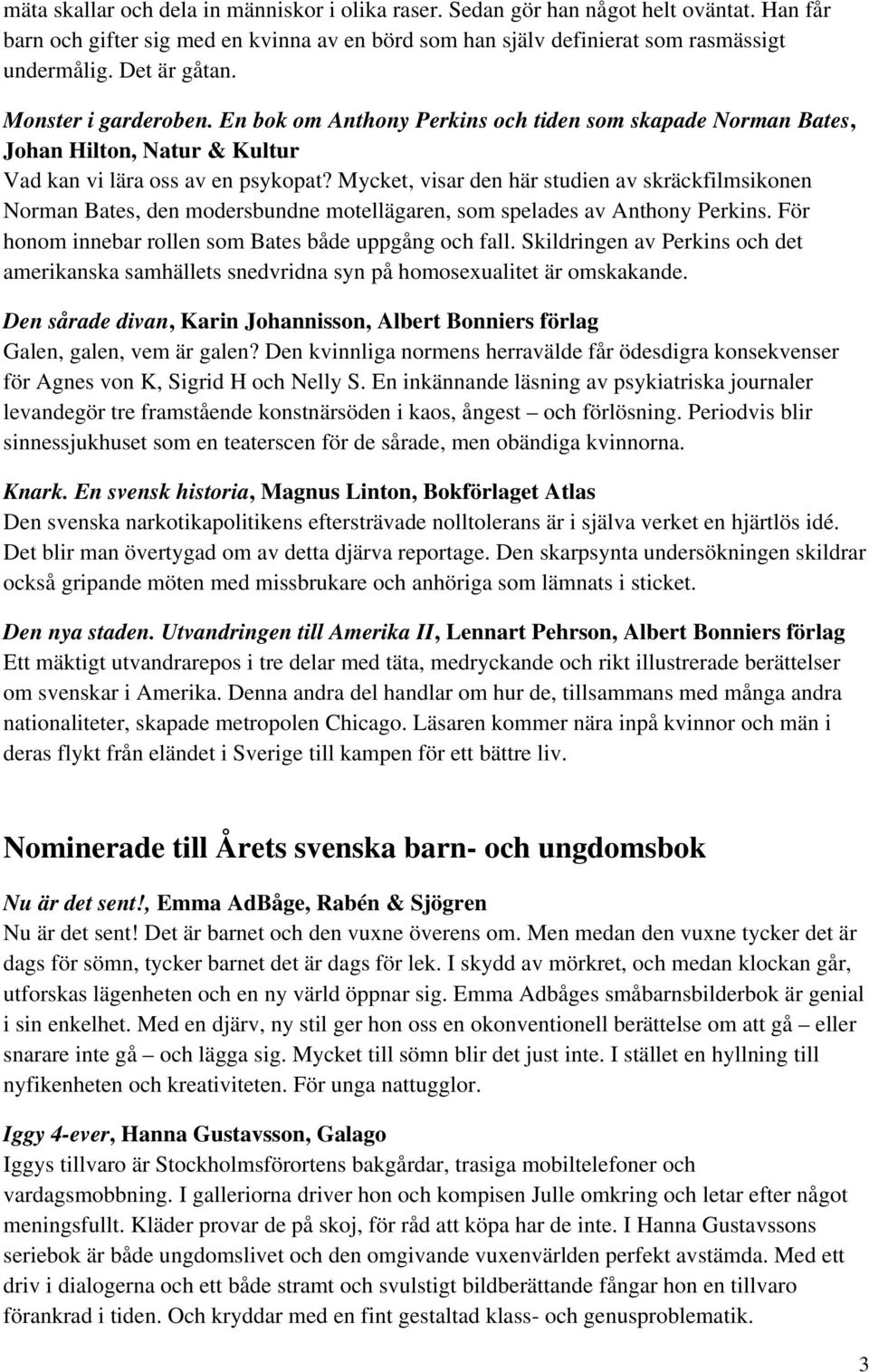 Mycket, visar den här studien av skräckfilmsikonen Norman Bates, den modersbundne motellägaren, som spelades av Anthony Perkins. För honom innebar rollen som Bates både uppgång och fall.