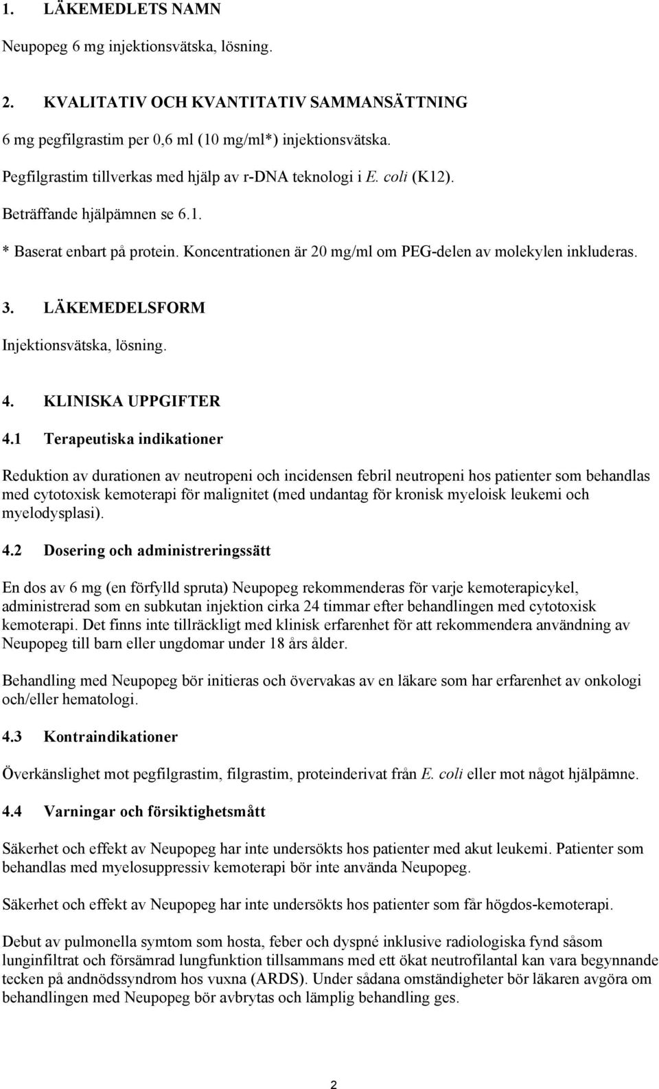 LÄKEMEDELSFORM Injektionsvätska, lösning. 4. KLINISKA UPPGIFTER 4.
