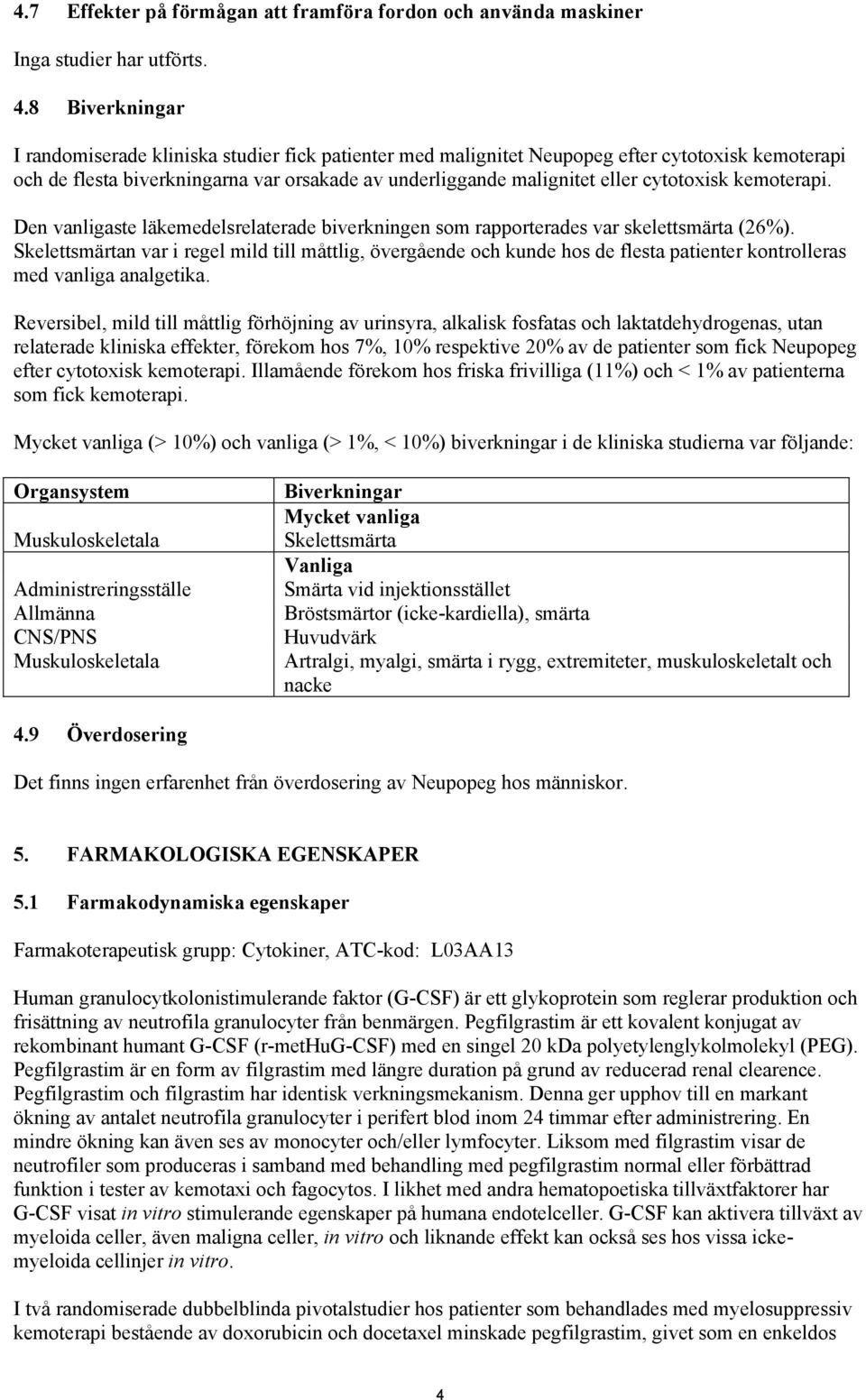 cytotoxisk kemoterapi. Den vanligaste läkemedelsrelaterade biverkningen som rapporterades var skelettsmärta (26%).