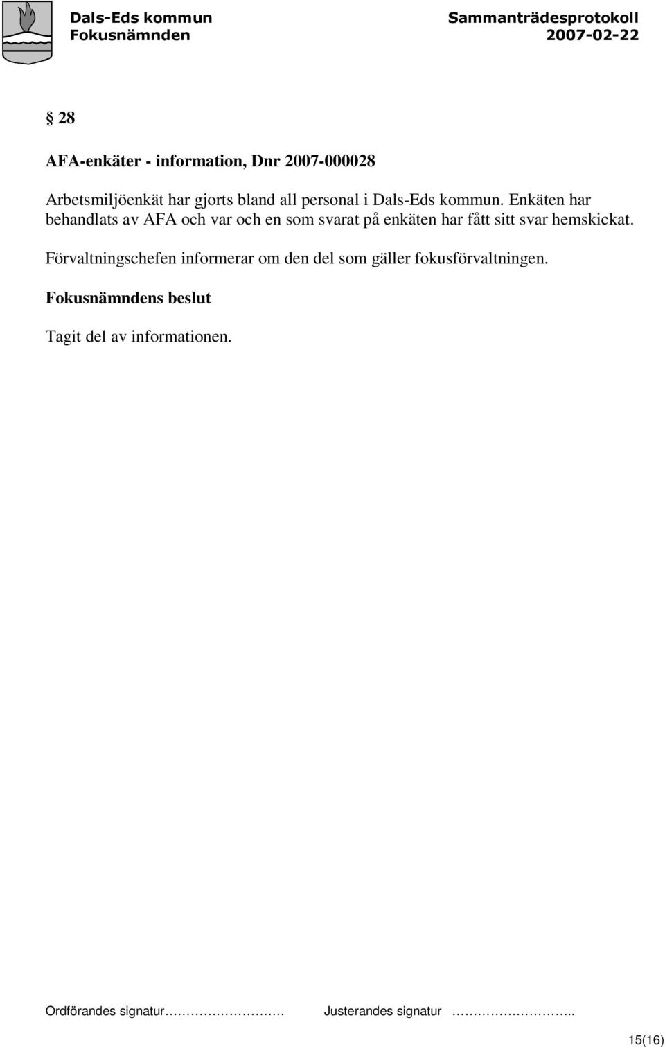 Enkäten har behandlats av AFA och var och en som svarat på enkäten har fått