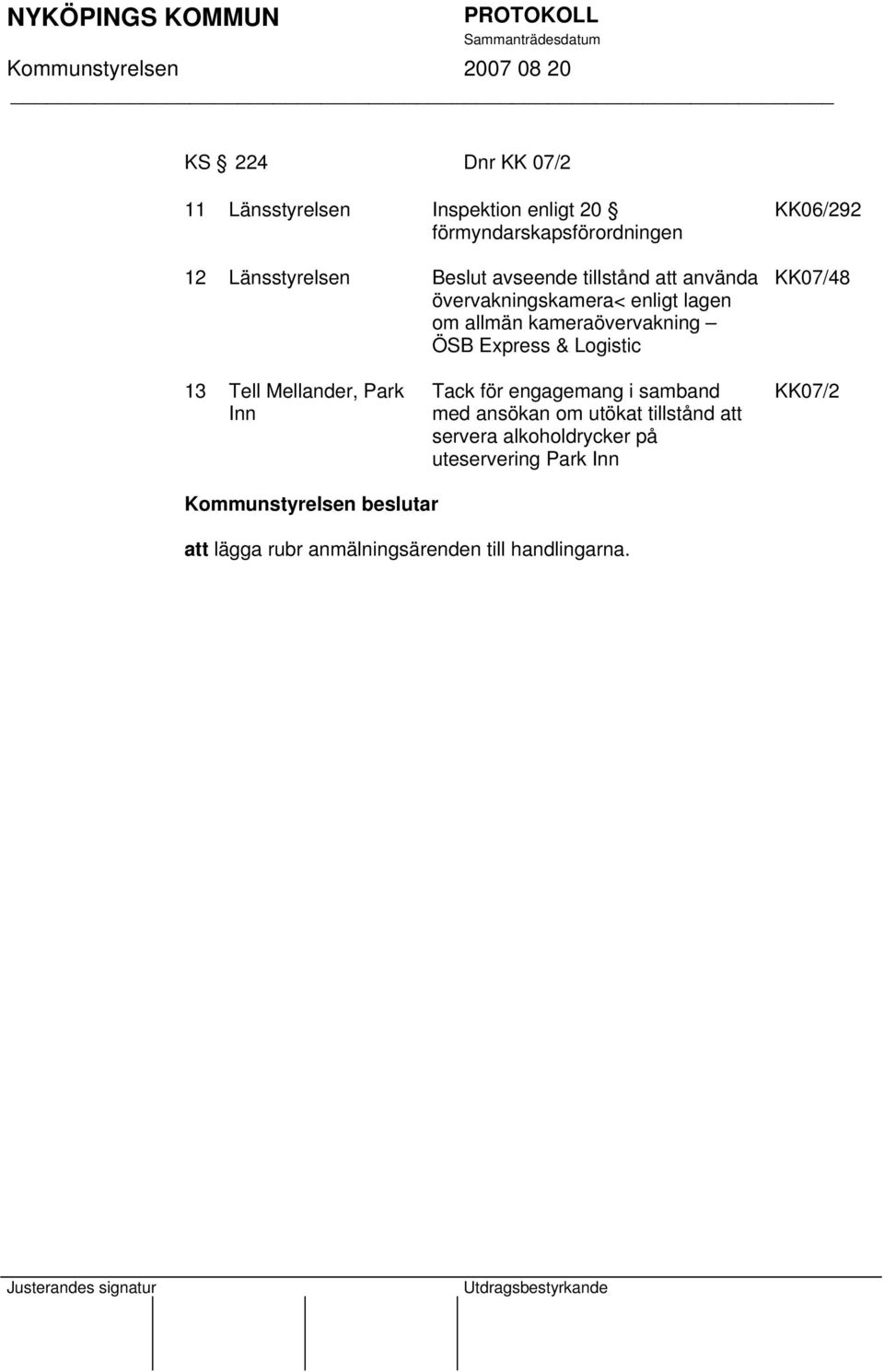 Logistic KK06/292 KK07/48 13 Tell Mellander, Park Inn Tack för engagemang i samband med ansökan om utökat