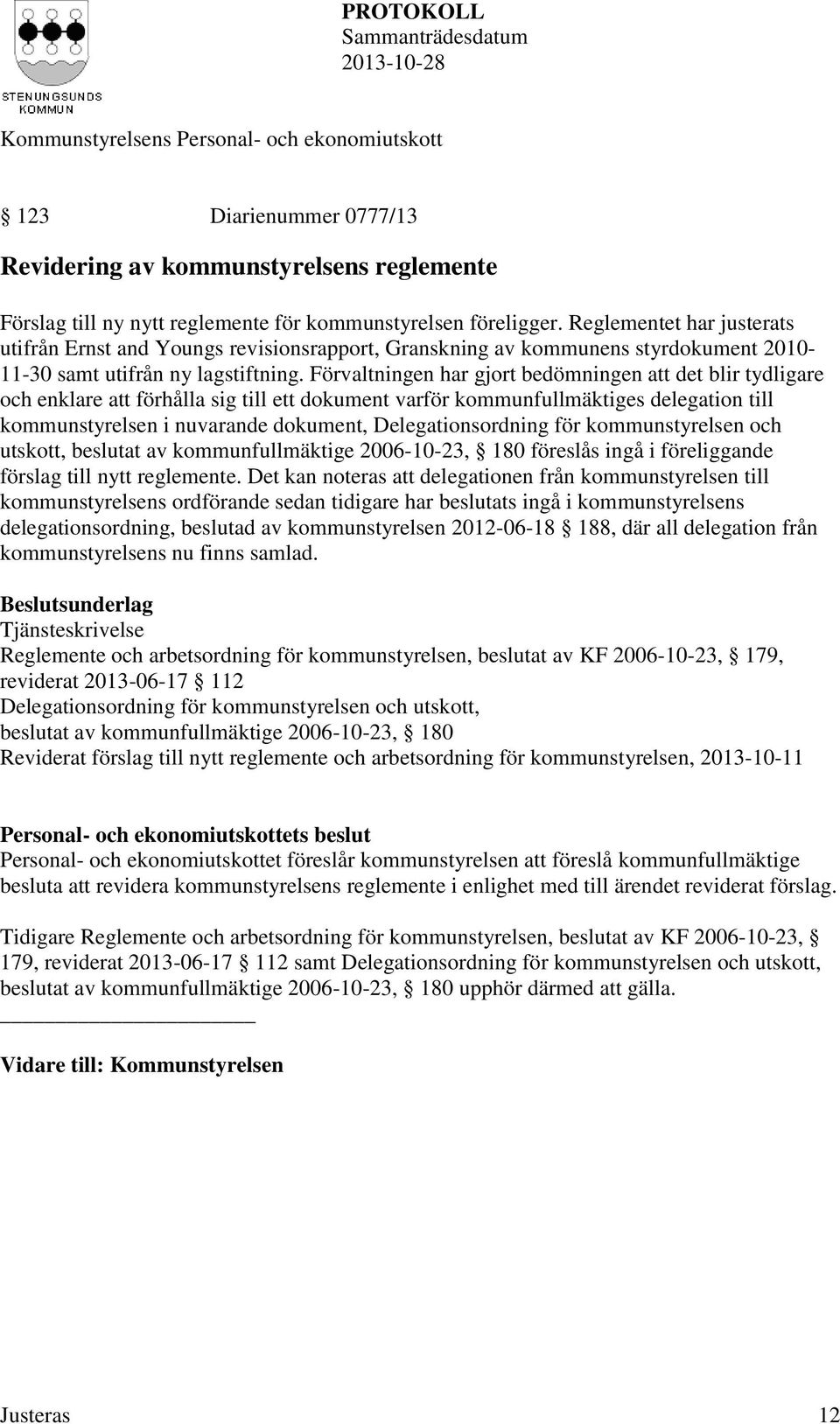 Förvaltningen har gjort bedömningen att det blir tydligare och enklare att förhålla sig till ett dokument varför kommunfullmäktiges delegation till kommunstyrelsen i nuvarande dokument,