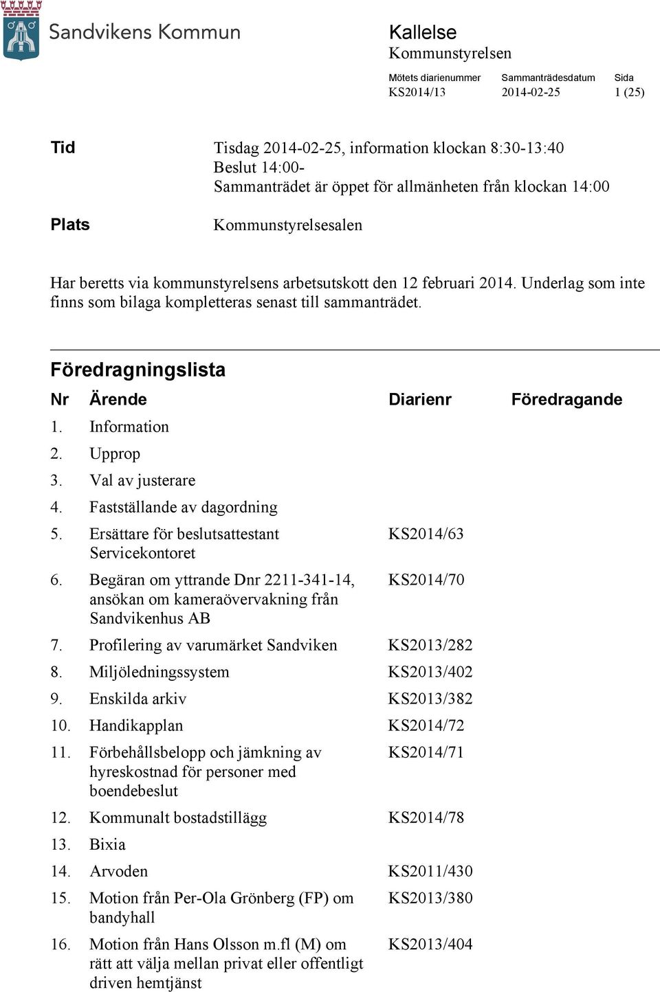 Upprop 3. Val av justerare 4. Fastställande av dagordning 5. Ersättare för beslutsattestant KS2014/63 Servicekontoret 6.