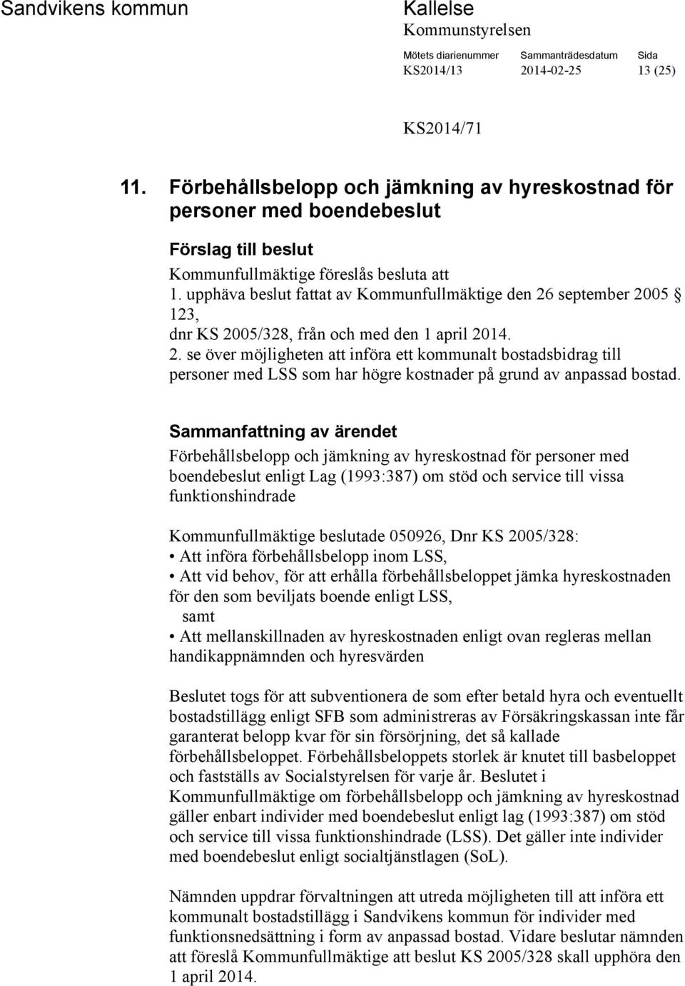 Förbehållsbelopp och jämkning av hyreskostnad för personer med boendebeslut enligt Lag (1993:387) om stöd och service till vissa funktionshindrade Kommunfullmäktige beslutade 050926, Dnr KS 2005/328: