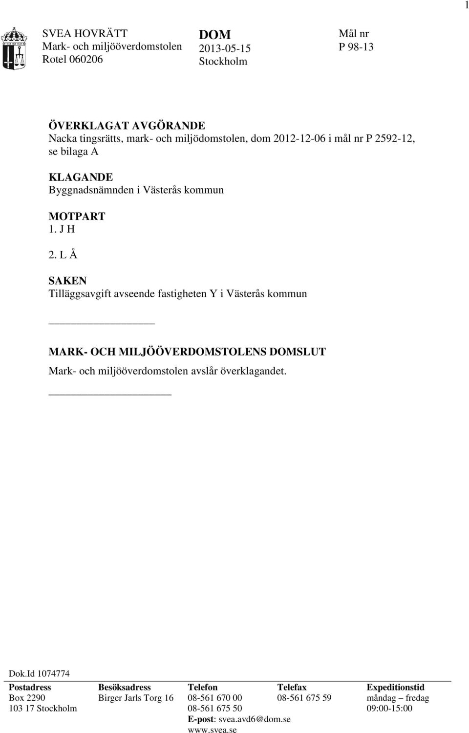 L Å SAKEN Tilläggsavgift avseende fastigheten Y i Västerås kommun MARK- OCH MILJÖÖVERSTOLENS SLUT avslår överklagandet. Dok.