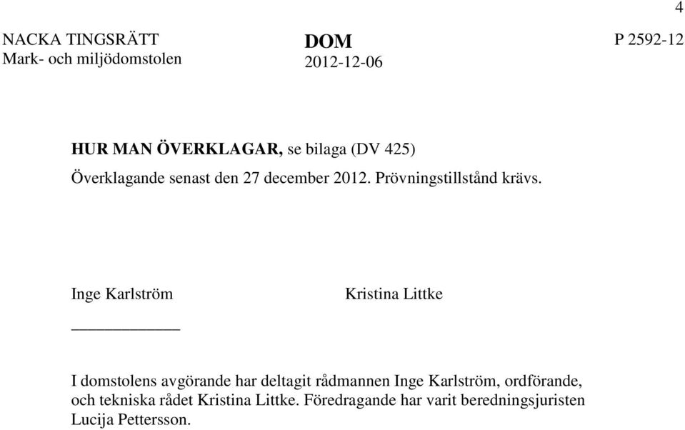Inge Karlström Kristina Littke I domstolens avgörande har deltagit rådmannen Inge Karlström,