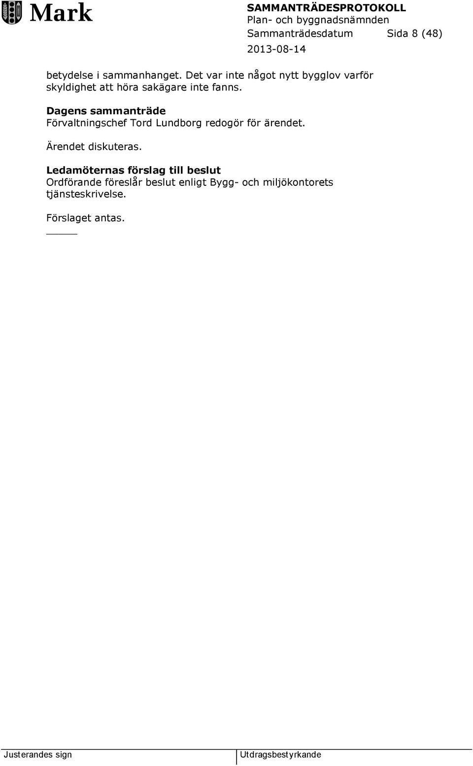 Dagens sammanträde Förvaltningschef Tord Lundborg redogör för ärendet.