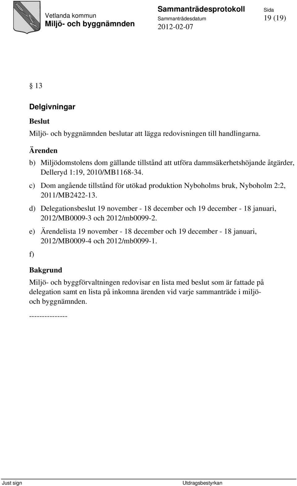 c) Dom angående tillstånd för utökad produktion Nyboholms bruk, Nyboholm 2:2, 2011/MB2422-13.