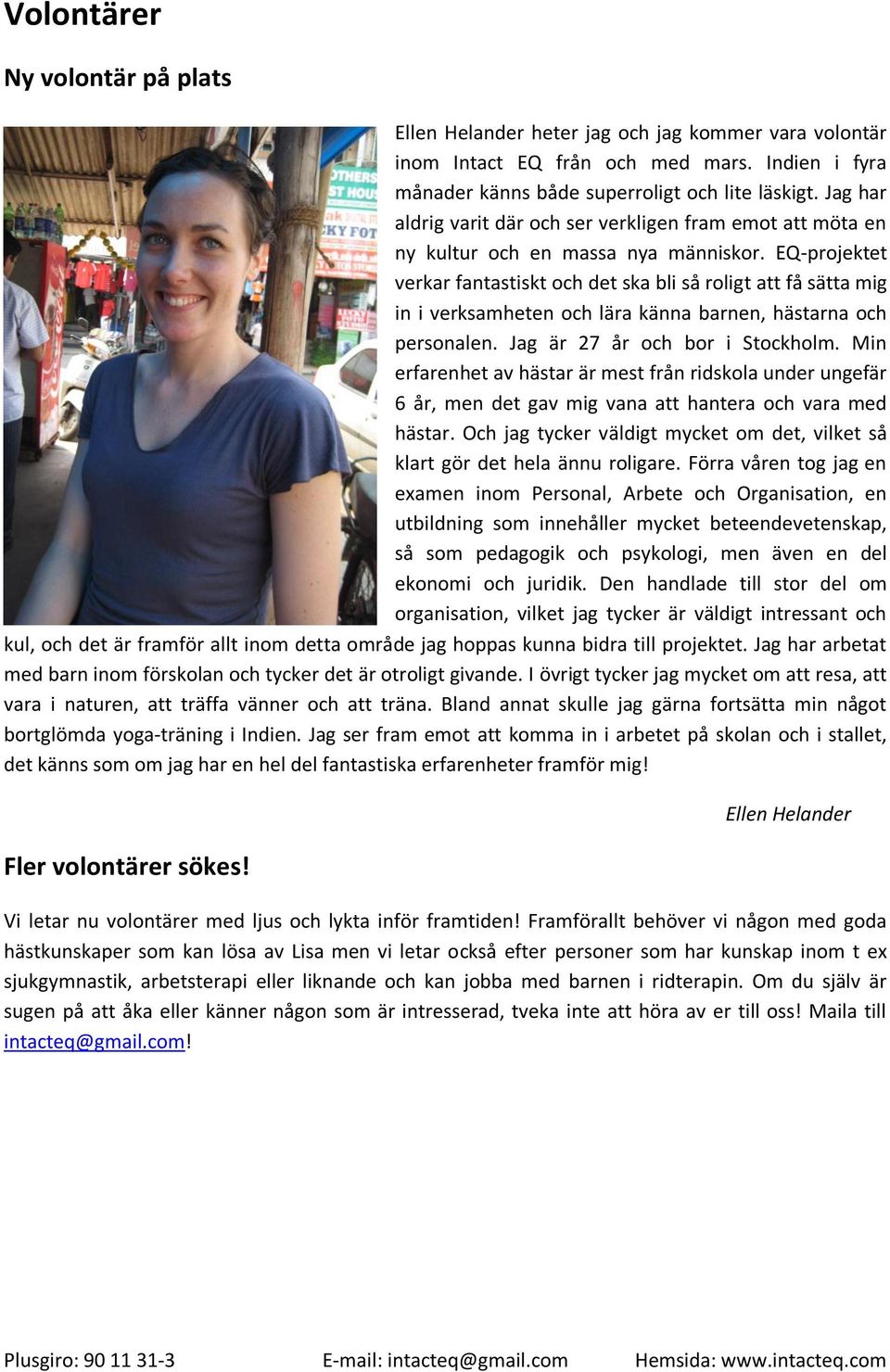 EQ-projektet verkar fantastiskt och det ska bli så roligt att få sätta mig in i verksamheten och lära känna barnen, hästarna och personalen. Jag är 27 år och bor i Stockholm.