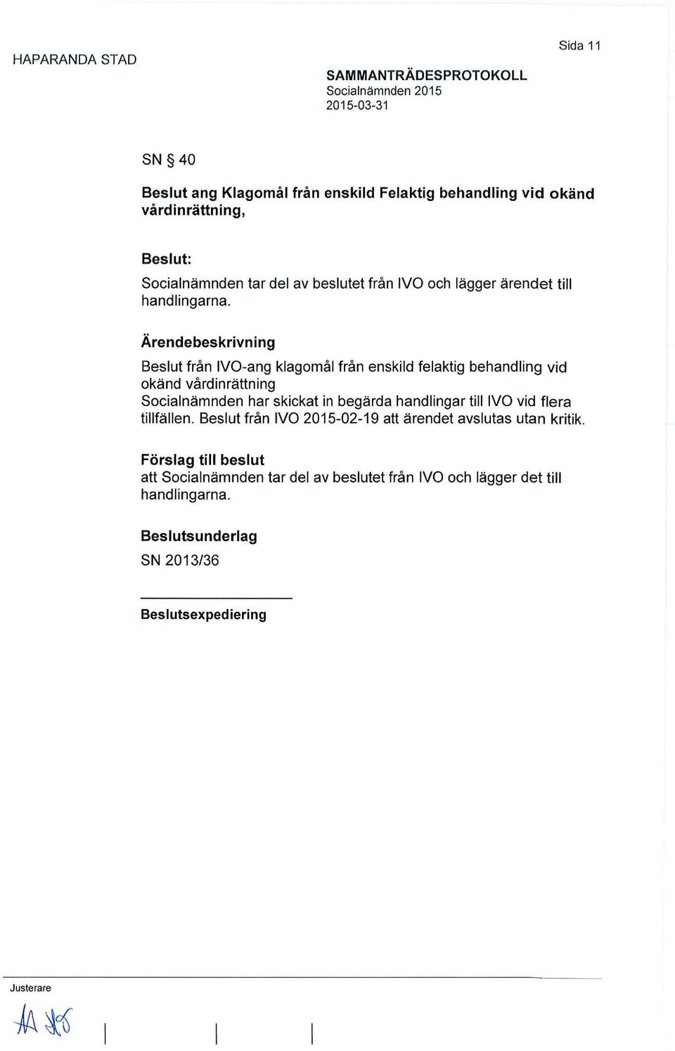Beslut från IVO-ang klagomål från enskild felaktig behandling vid okänd vårdinrättning Socialnämnden har skickat in