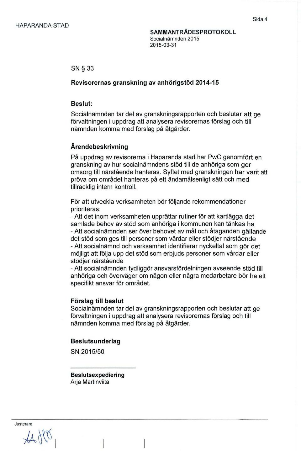 Syftet med granskningen har varit att pröva om området hanteras på ett ändamålsenligt sätt och med tillräcklig intern kontroll.