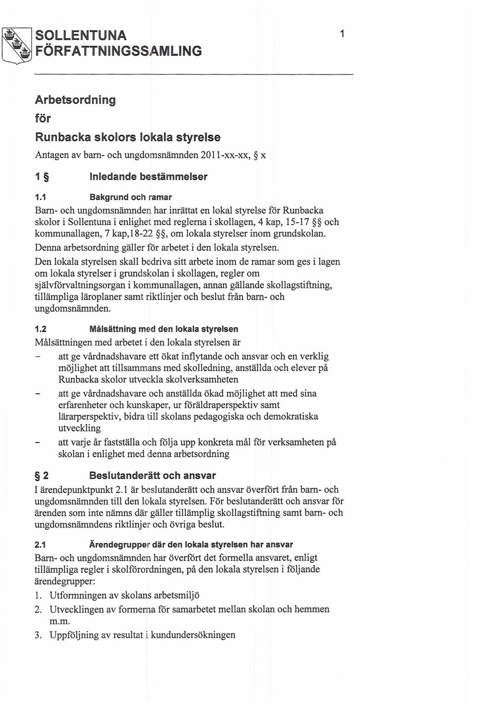 lokala styrelser inom grundskolan. Denna arbetsordning gäller för arbetet i den lokala styrelsen.