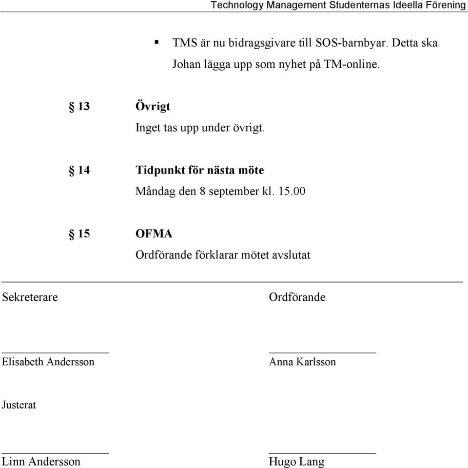 13 Övrigt Inget tas upp under övrigt.