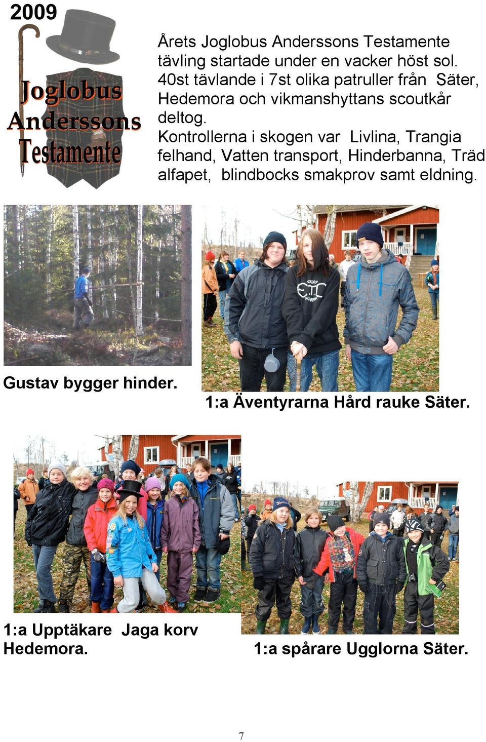 Kontrollerna i skogen var Livlina, Trangia felhand, Vatten transport, Hinderbanna, Träd alfapet, blindbocks smakprov