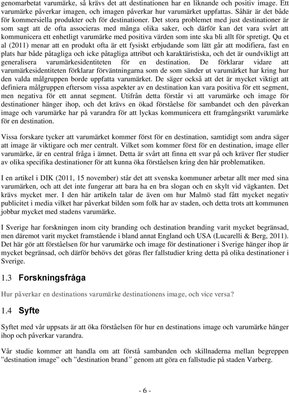 Det stora problemet med just destinationer är som sagt att de ofta associeras med många olika saker, och därför kan det vara svårt att kommunicera ett enhetligt varumärke med positiva värden som inte