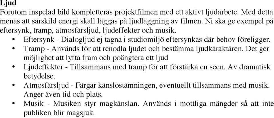 Tramp - Används för att renodla ljudet och bestämma ljudkaraktären.