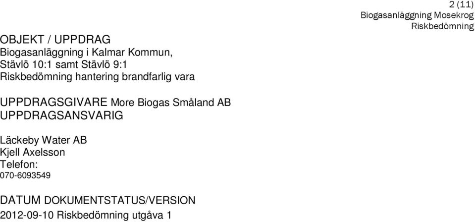 Biogas Småland AB UPPDRAGSANSVARIG Läckeby Water AB Kjell Axelsson