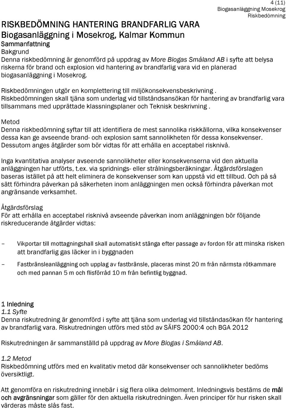 en skall tjäna som underlag vid tillståndsansökan för hantering av brandfarlig vara tillsammans med upprättade klassningsplaner och Teknisk beskrivning.