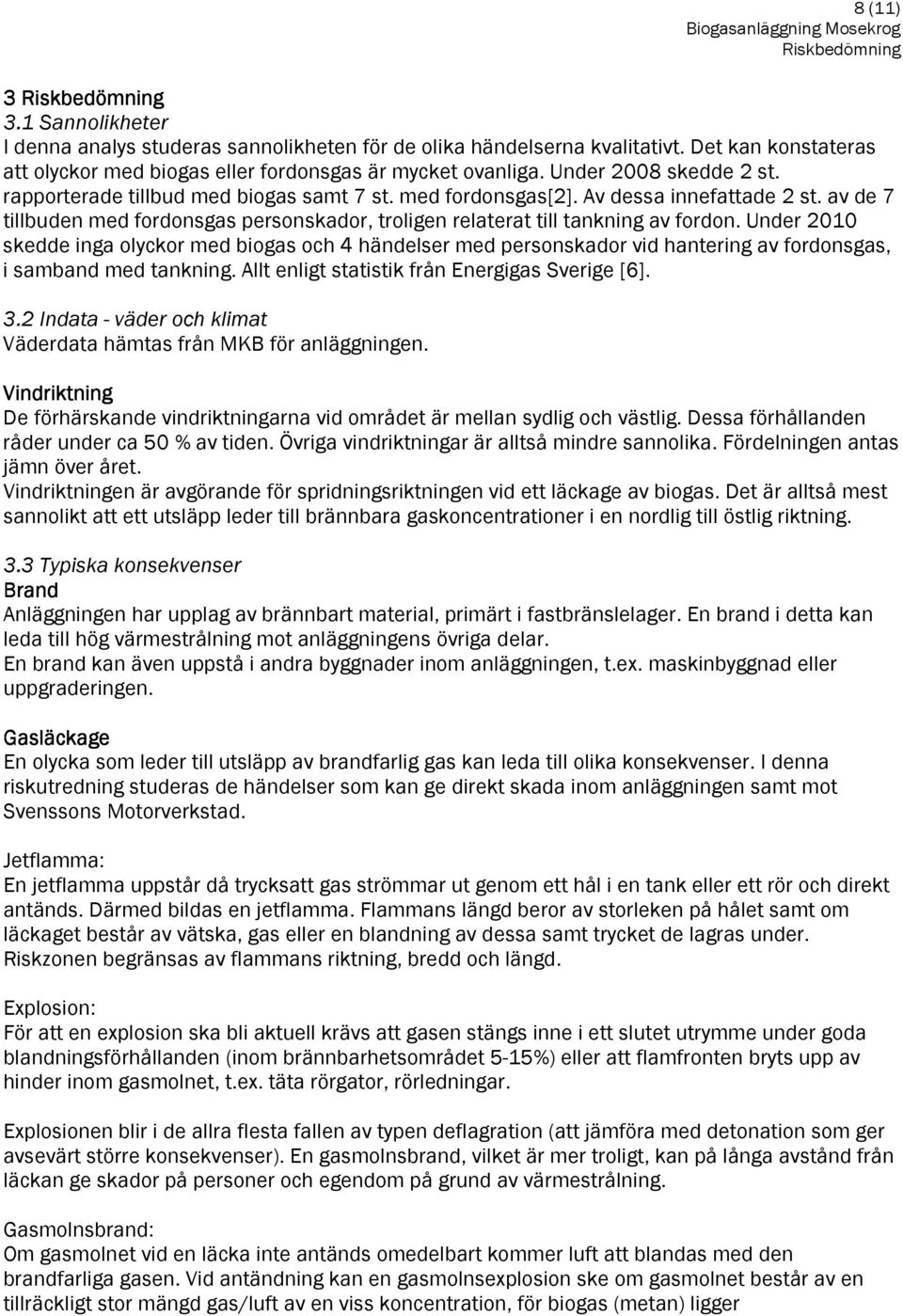 av de 7 tillbuden med fordonsgas personskador, troligen relaterat till tankning av fordon.