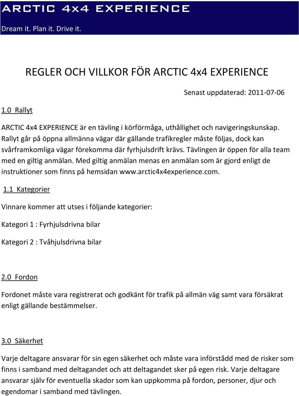 Rallyt går på öppna allmänna vägar där gällande trafikregler måste följas, dock kan svårframkomliga vägar förekomma där fyrhjulsdrift krävs. Tävlingen är öppen för alla team med en giltig anmälan.