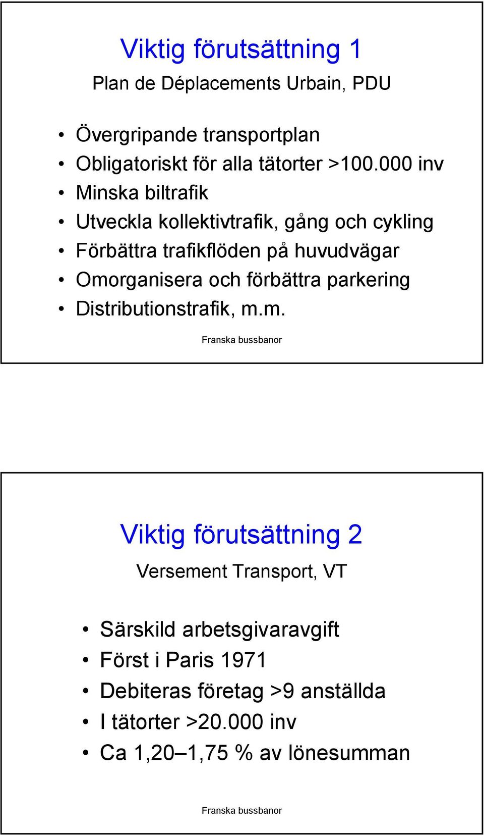 Omorganisera och förbättra parkering Distributionstrafik, m.m. Viktig förutsättning 2 Versement Transport, VT