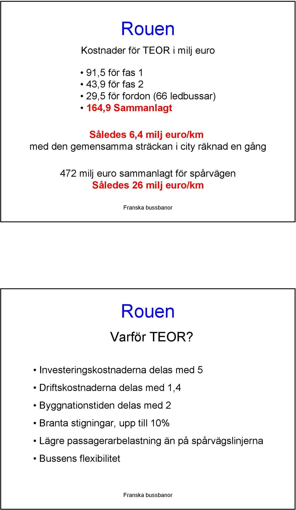 Således 26 milj euro/km Rouen Varför TEOR?