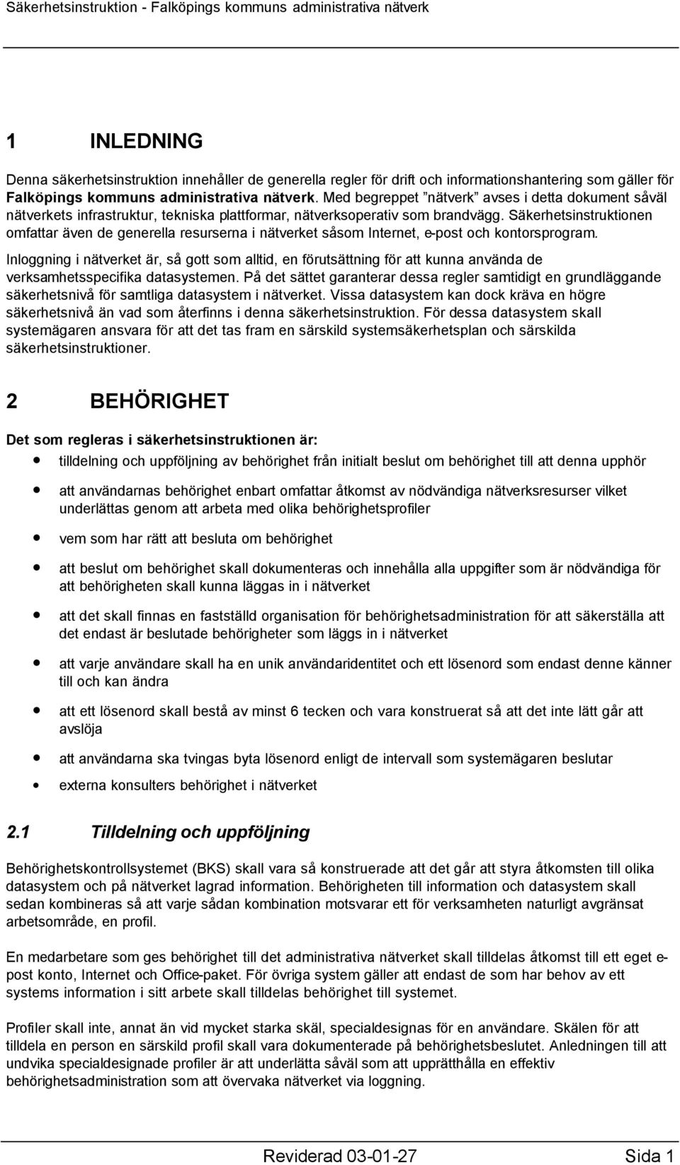 Säkerhetsinstruktionen omfattar även de generella resurserna i nätverket såsom Internet, e-post och kontorsprogram.