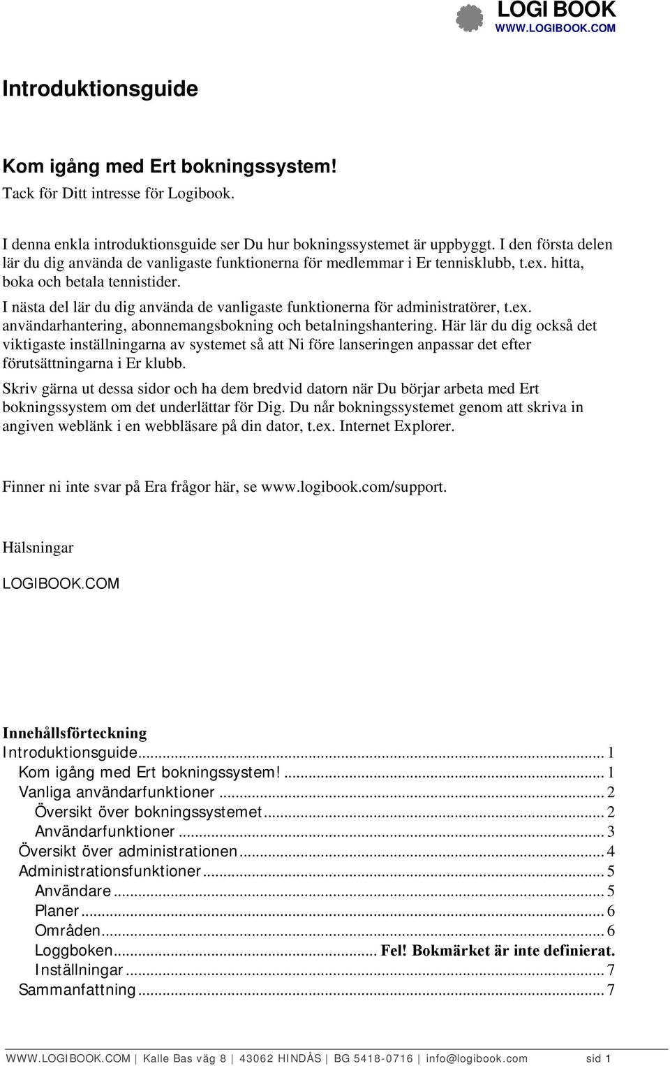 I nästa del lär du dig använda de vanligaste funktionerna för administratörer, t.ex. användarhantering, abonnemangsbokning och betalningshantering.