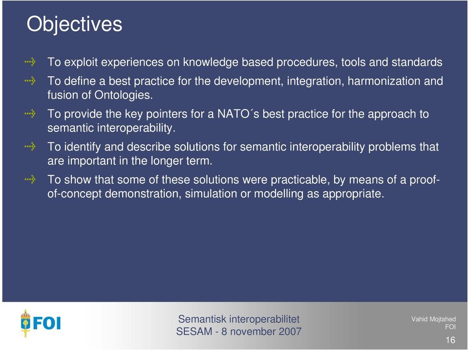 To provide the key pointers for a NATO s best practice for the approach to semantic interoperability.