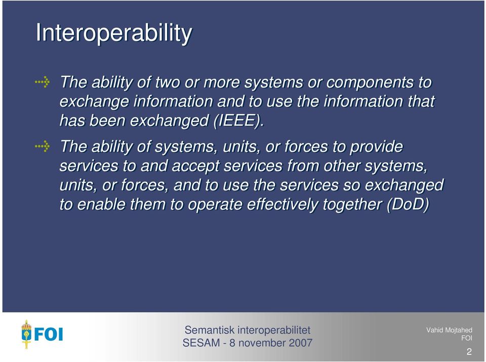 The ability of systems, units, or forces to provide services to and accept services from