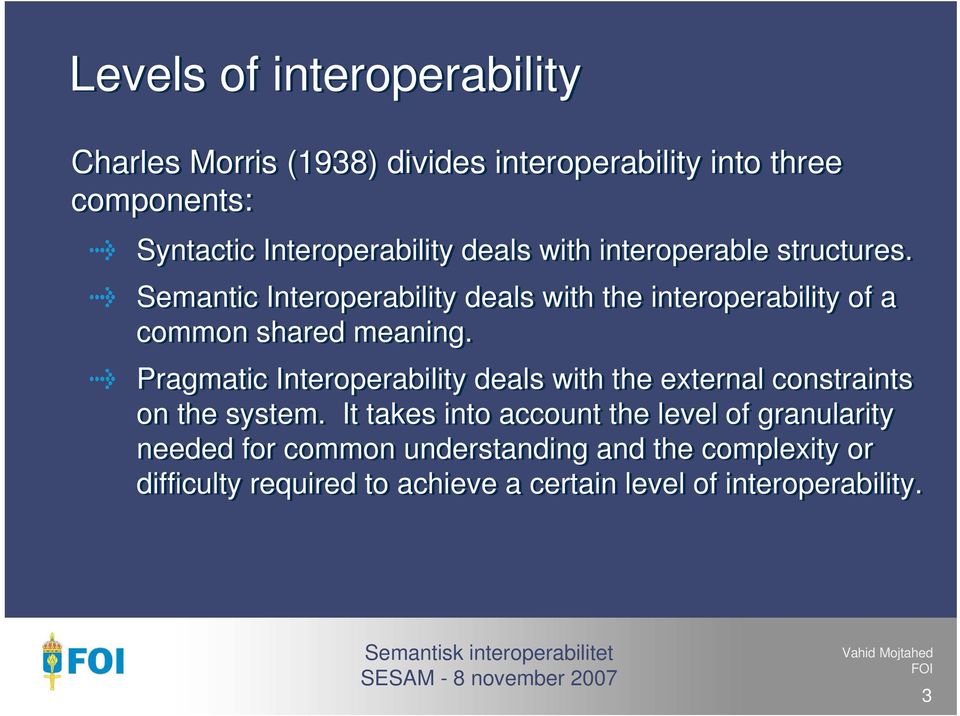 Pragmatic Interoperability deals with the external constraints on the system.