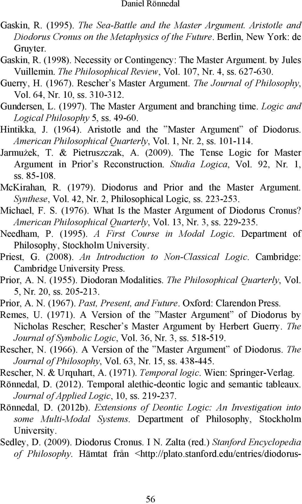 64, Nr. 10, ss. 310-312. Gundersen, L. (1997). The Master Argument and branching time. Logic and Logical Philosophy 5, ss. 49-60. Hintikka, J. (1964). Aristotle and the Master Argument of Diodorus.