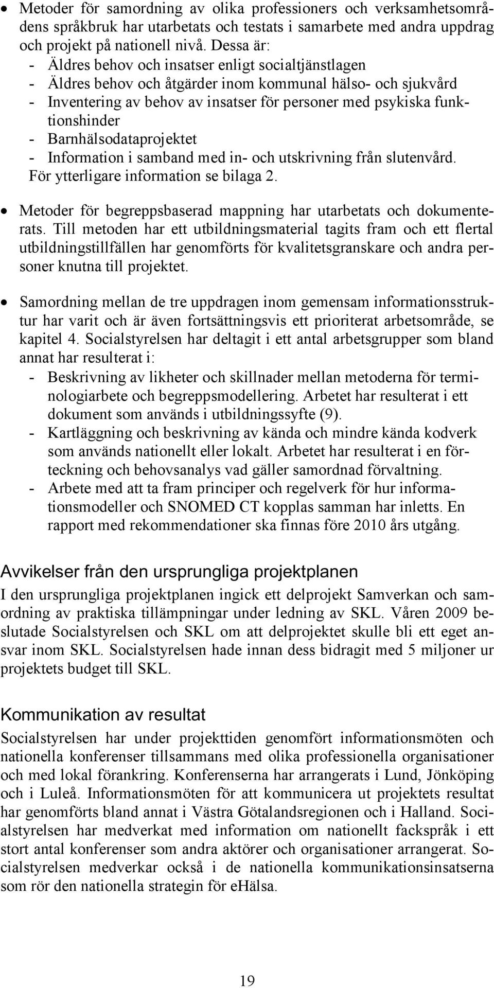 funktionshinder - Barnhälsodataprojektet - Information i samband med in- och utskrivning från slutenvård. För ytterligare information se bilaga 2.