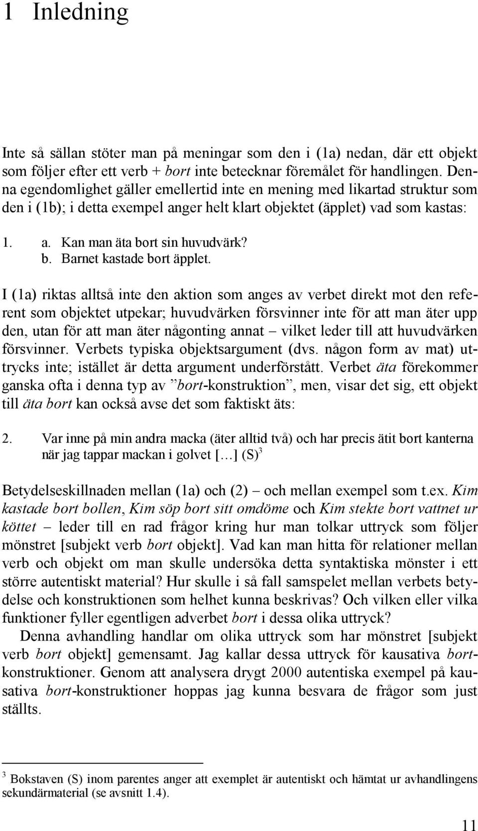 rt sin huvudvärk? b. Barnet kastade bort äpplet.