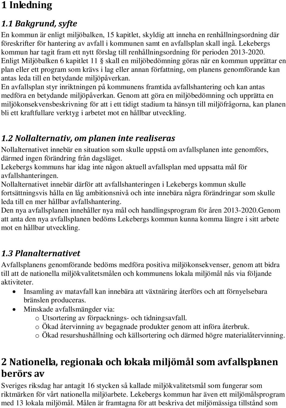 Lekebergs kommun har tagit fram ett nytt förslag till renhållningsordning för perioden 2013-2020.