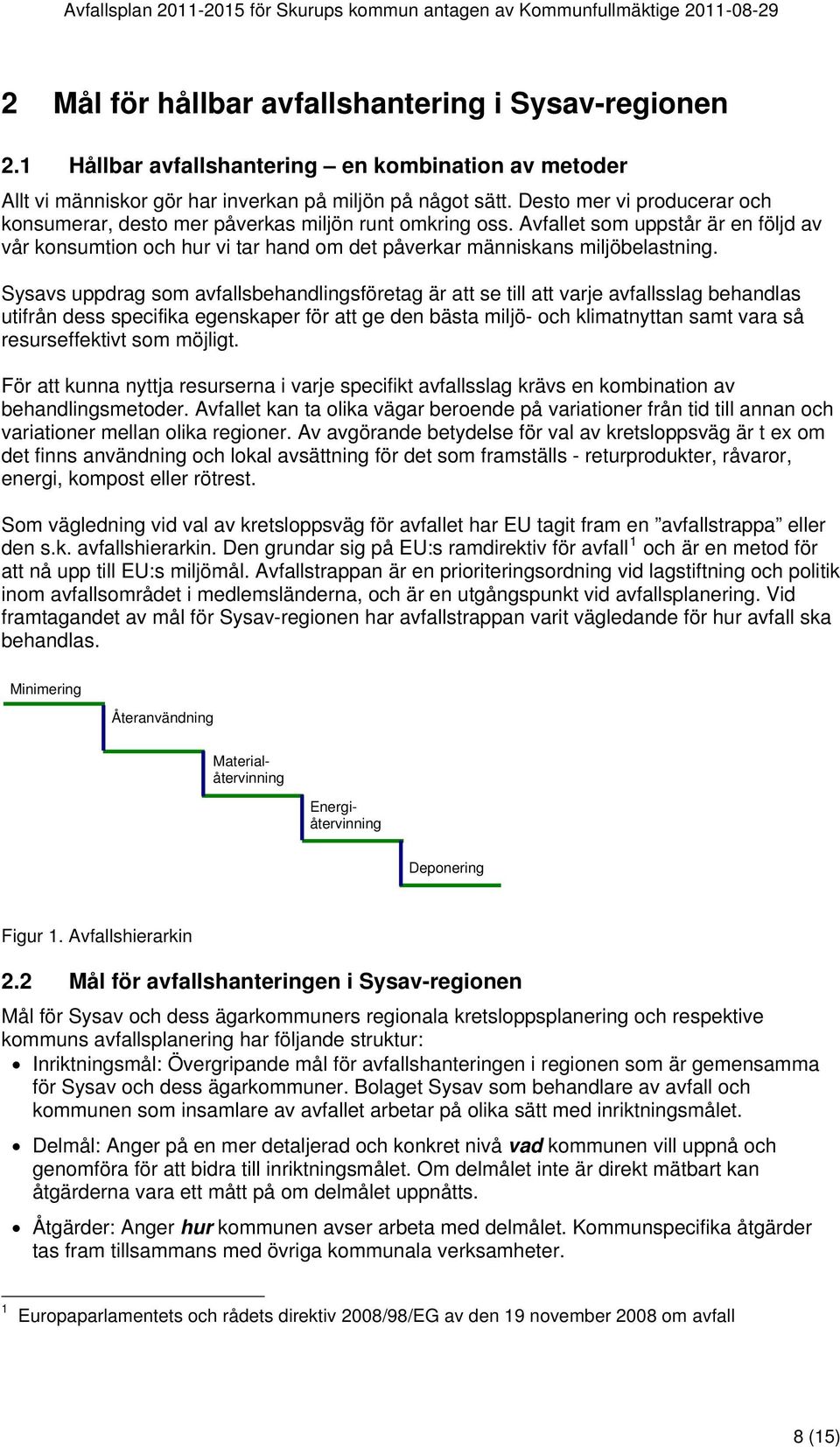 Avfallet som uppstår är en följd av vår konsumtion och hur vi tar hand om det påverkar människans miljöbelastning.