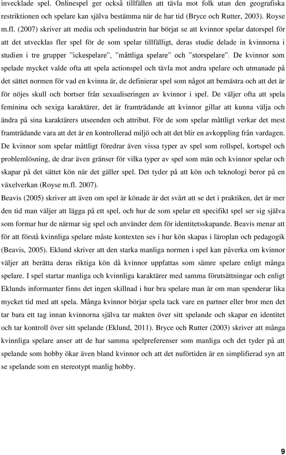 grupper ickespelare, måttliga spelare och storspelare.